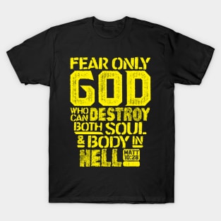 Fear Only God Who Can Destroy Both Soul And Body In Hell. Matthew 10:28 T-Shirt